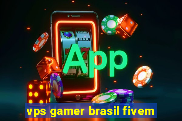 vps gamer brasil fivem